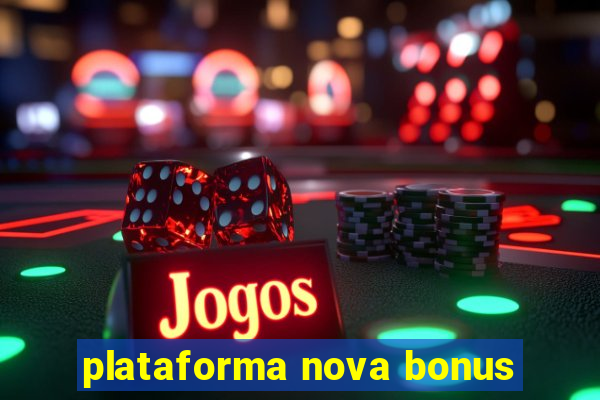 plataforma nova bonus